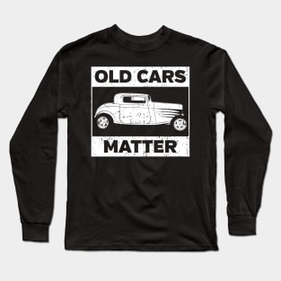 Old Cars Matter Long Sleeve T-Shirt